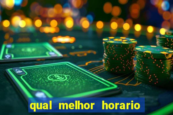 qual melhor horario para ganhar dinheiro no fortune tiger